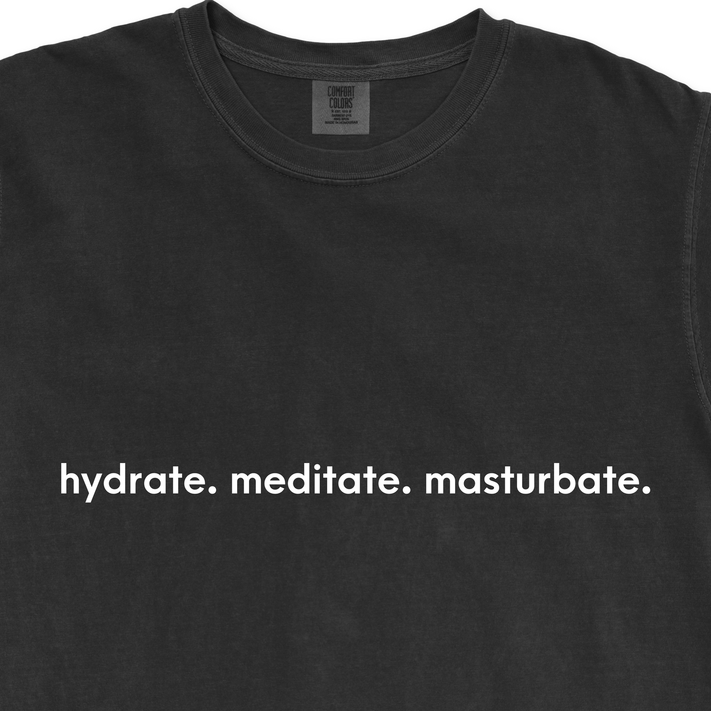 hydrate. meditate. masturbate. Tee